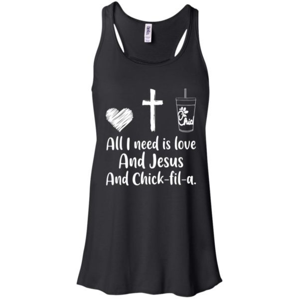 All I Need Is Love And Jesus And Chick Fil A Shirt