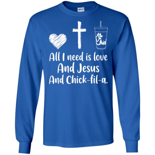 All I Need Is Love And Jesus And Chick Fil A Shirt