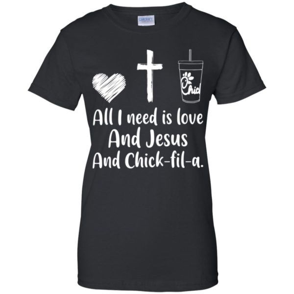 All I Need Is Love And Jesus And Chick Fil A Shirt