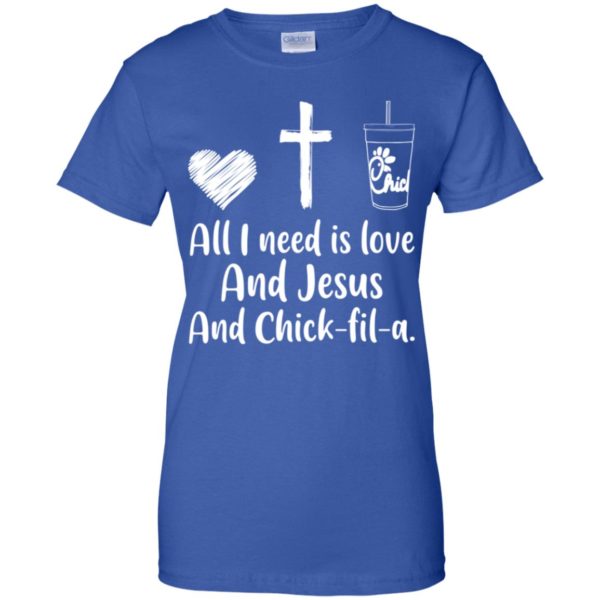 All I Need Is Love And Jesus And Chick Fil A Shirt