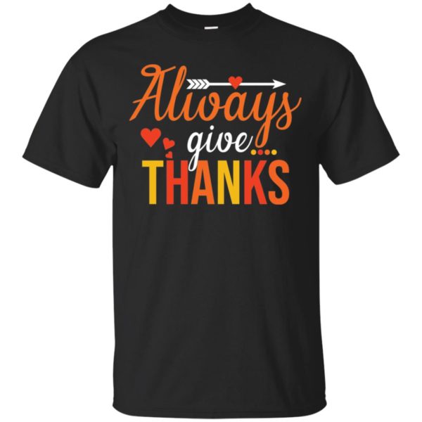 Always Give Thanks Thanksgiving Shirt