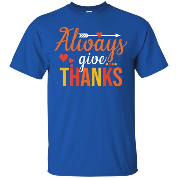 Always Give Thanks Thanksgiving Shirt