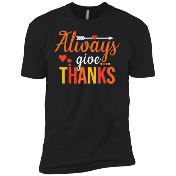 Always Give Thanks Thanksgiving Shirt