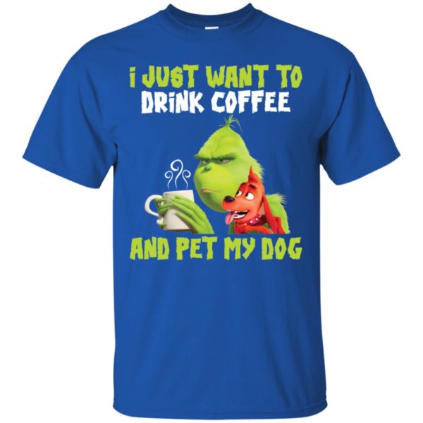 Grinch I Just Want To Drink Coffee And Pet My Dog Shirt