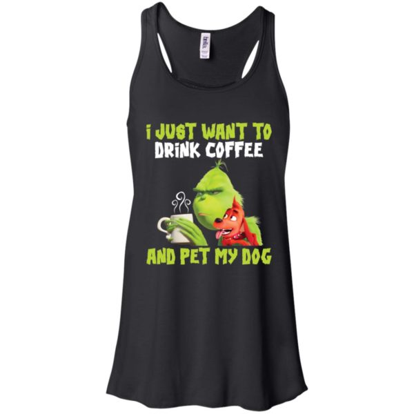 Grinch I Just Want To Drink Coffee And Pet My Dog Shirt