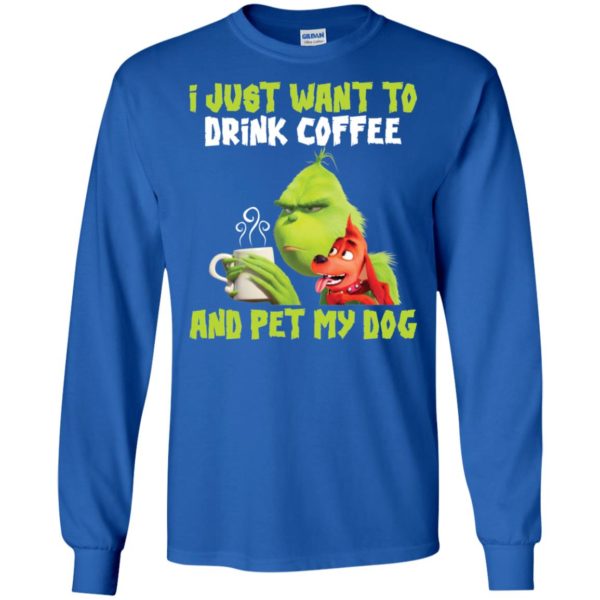 Grinch I Just Want To Drink Coffee And Pet My Dog Shirt