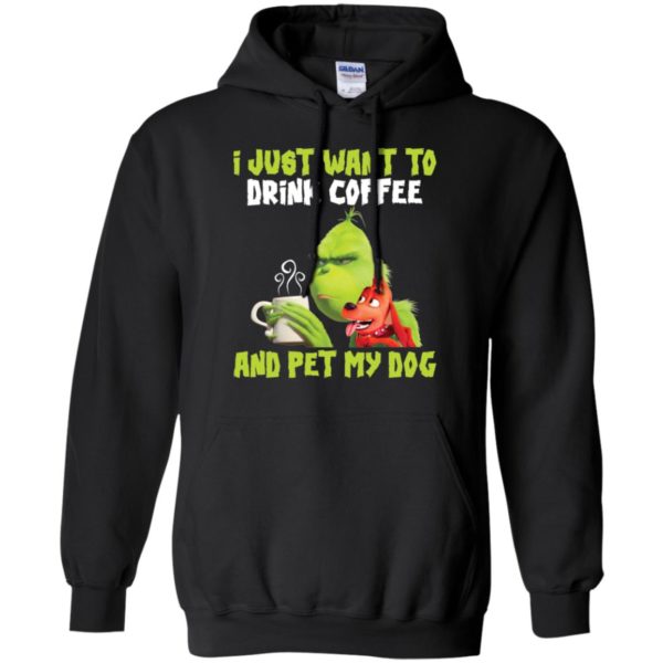 Grinch I Just Want To Drink Coffee And Pet My Dog Shirt