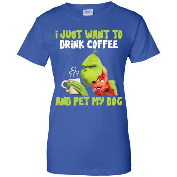 Grinch I Just Want To Drink Coffee And Pet My Dog Shirt