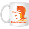 Don’t be a Cuntasaurous White Mug