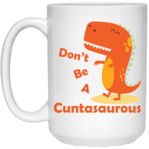Don't be a Cuntasaurous White Mug