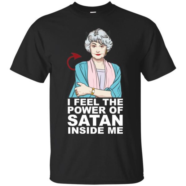 Golden Girls Dorothy I Feel The Power of Satan Inside Me Shirt