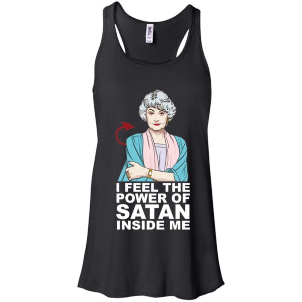 Golden Girls Dorothy I Feel The Power of Satan Inside Me Shirt