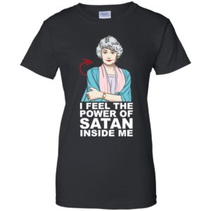 Golden Girls Dorothy I Feel The Power of Satan Inside Me Shirt image Golden Girls Dorothy I Feel The Power of Satan Inside Me Shirt