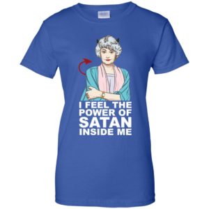 Golden Girls Dorothy I Feel The Power of Satan Inside Me Shirt image Golden Girls Dorothy I Feel The Power of Satan Inside Me Shirt