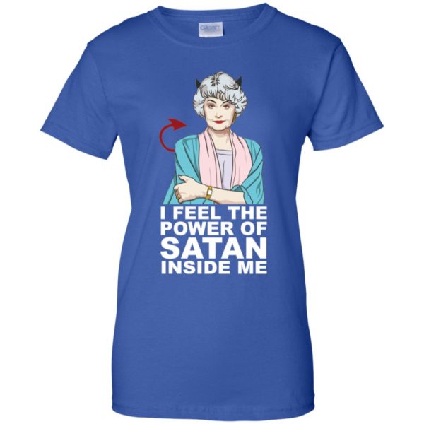 Golden Girls Dorothy I Feel The Power of Satan Inside Me Shirt