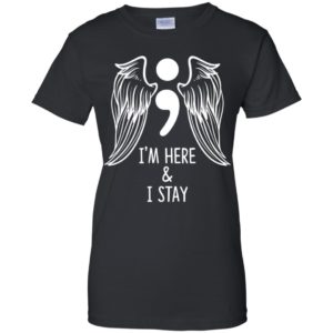 I'm Here and I Stay Suicide Prevention Awareness Shirt image I'm Here and I Stay Suicide Prevention Awareness Shirt