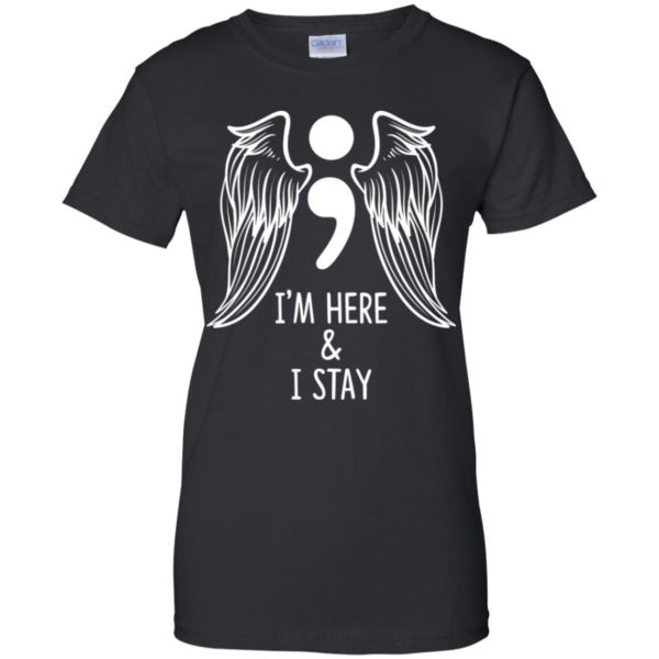 I'm Here and I Stay Suicide Prevention Awareness Shirt