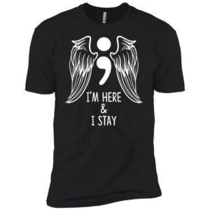 I'm Here and I Stay Suicide Prevention Awareness Shirt image I'm Here and I Stay Suicide Prevention Awareness Shirt