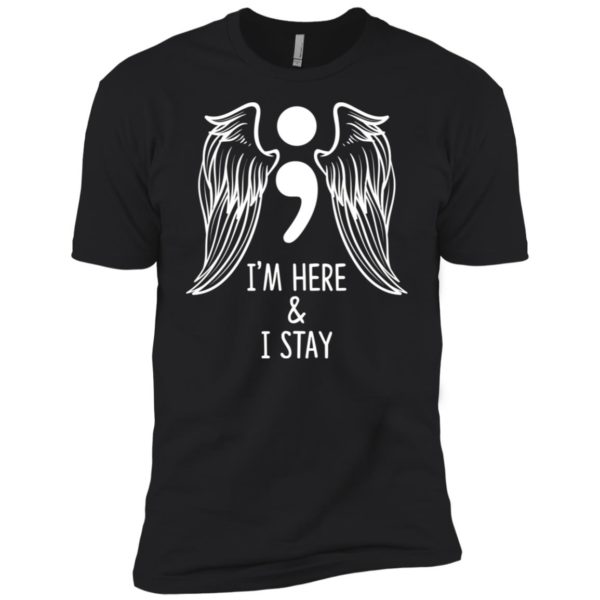 I'm Here and I Stay Suicide Prevention Awareness Shirt