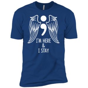 I'm Here and I Stay Suicide Prevention Awareness Shirt image I'm Here and I Stay Suicide Prevention Awareness Shirt