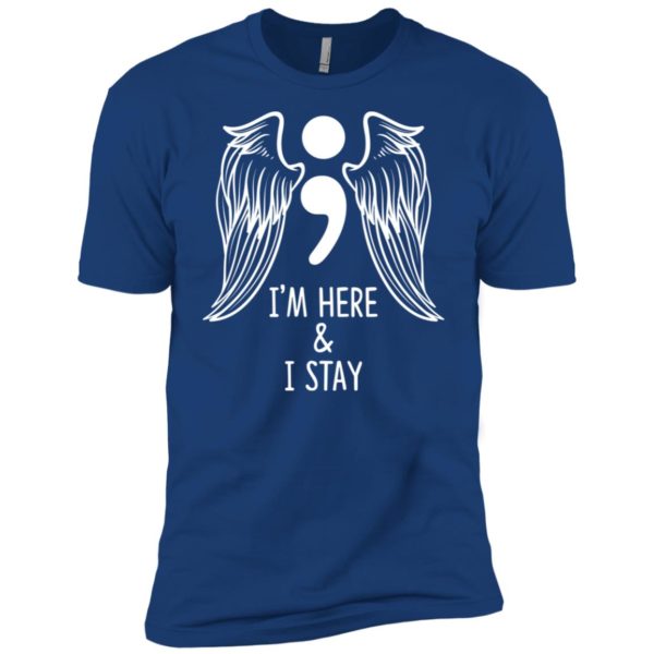 I'm Here and I Stay Suicide Prevention Awareness Shirt
