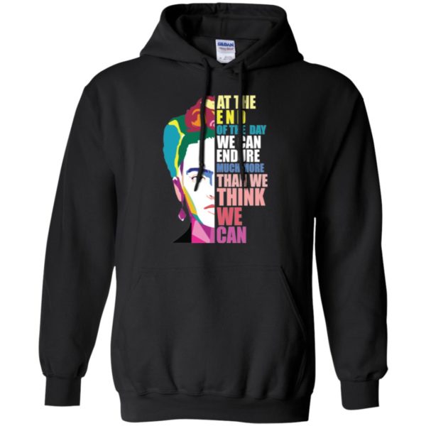 Frida Kahlo At the end of the day, we can endure shirt