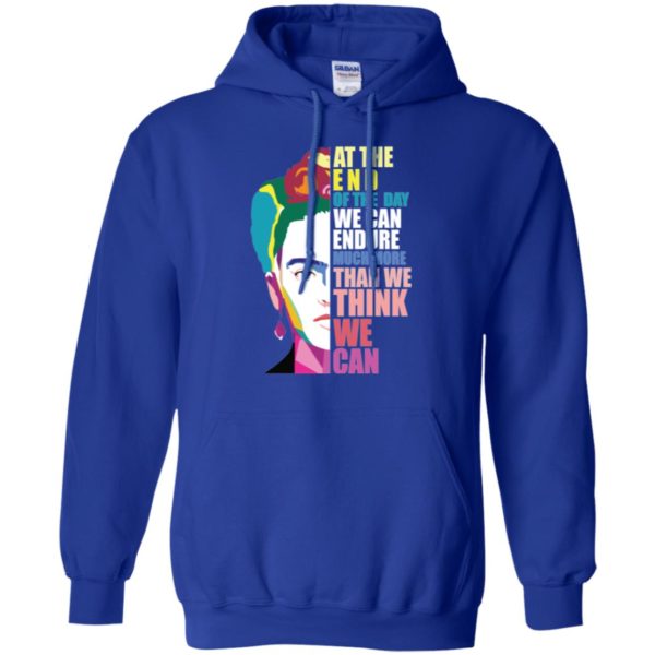 Frida Kahlo At the end of the day, we can endure shirt