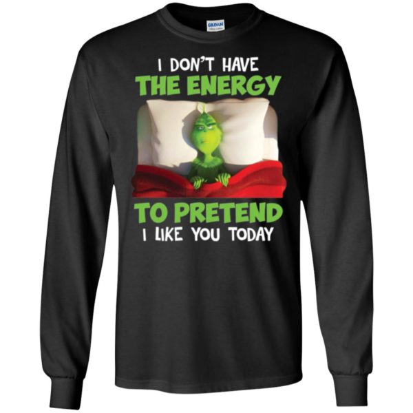 The Grinch I Don't Have The Energy To Pretend That I Like You Today Shirt