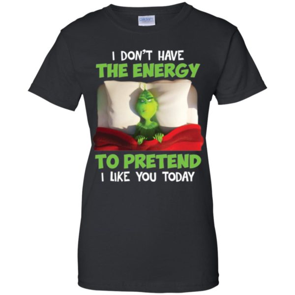 The Grinch I Don't Have The Energy To Pretend That I Like You Today Shirt