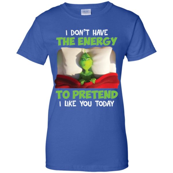 The Grinch I Don't Have The Energy To Pretend That I Like You Today Shirt