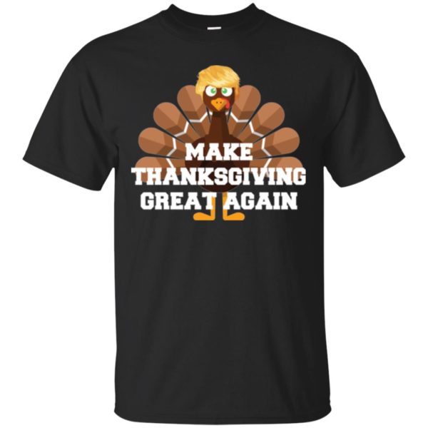 Make Thanksgiving Great Again Donald Trump Turkey Shirt