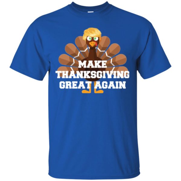 Make Thanksgiving Great Again Donald Trump Turkey Shirt