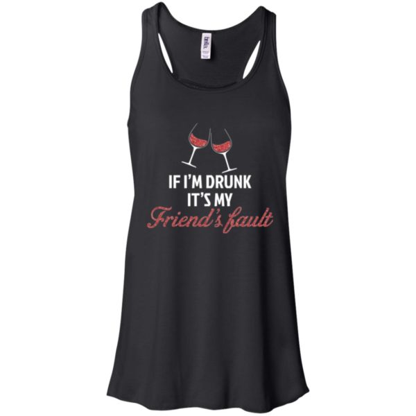 If I'm Drunk It's My Friends' Fault Shirt