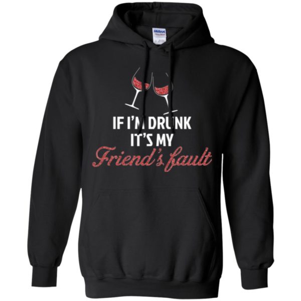 If I'm Drunk It's My Friends' Fault Shirt