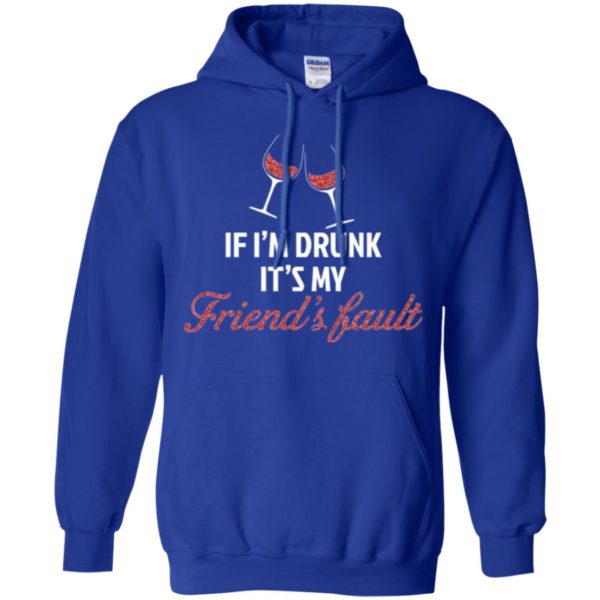 If I'm Drunk It's My Friends' Fault Shirt