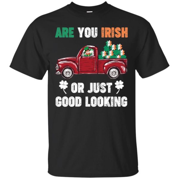 St. Patrick Day Irish Are You Good Looking Shirt