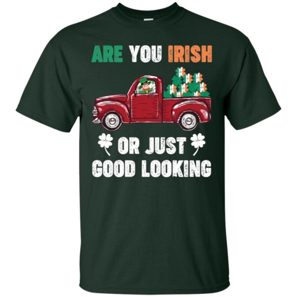 St. Patrick Day Irish Are You Good Looking Shirt