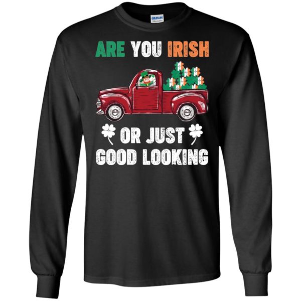 St. Patrick Day Irish Are You Good Looking Shirt