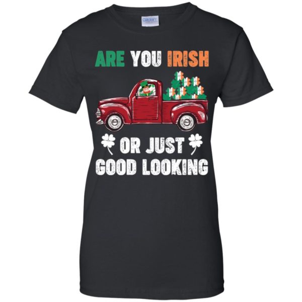 St. Patrick Day Irish Are You Good Looking Shirt