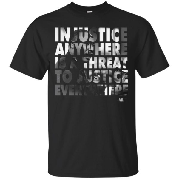 Martin Luther King Jr. Injustice Anywhere Is A Threat Shirt