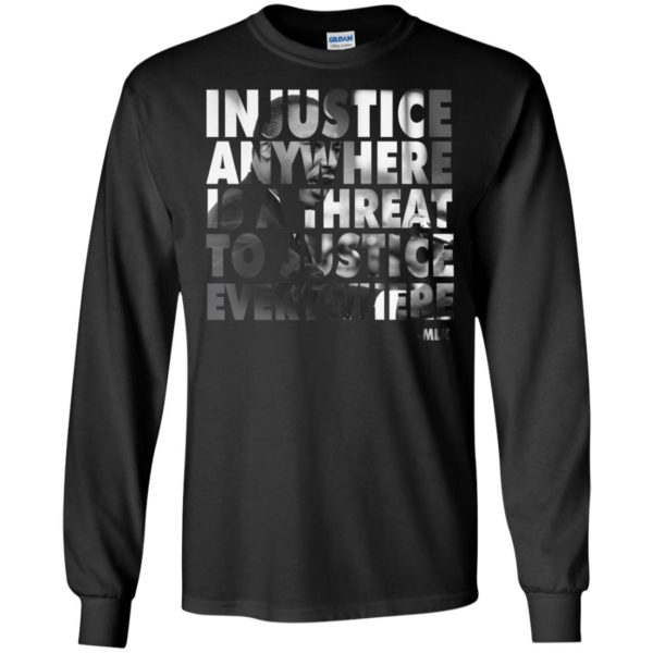Martin Luther King Jr. Injustice Anywhere Is A Threat Shirt
