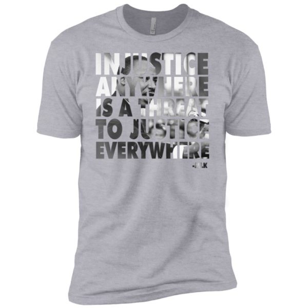 Martin Luther King Jr. Injustice Anywhere Is A Threat Shirt