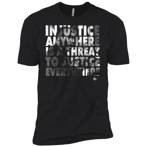Martin Luther King Jr. Injustice Anywhere Is A Threat Shirt