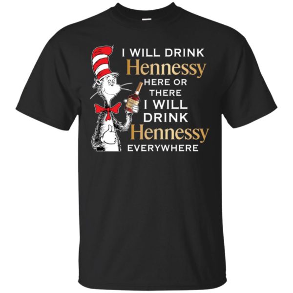 I Will Drink Hennessy Here or There Shirt