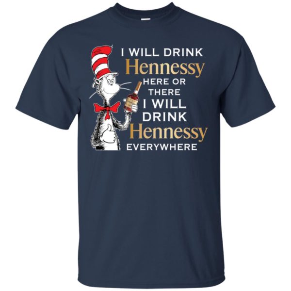 I Will Drink Hennessy Here or There Shirt