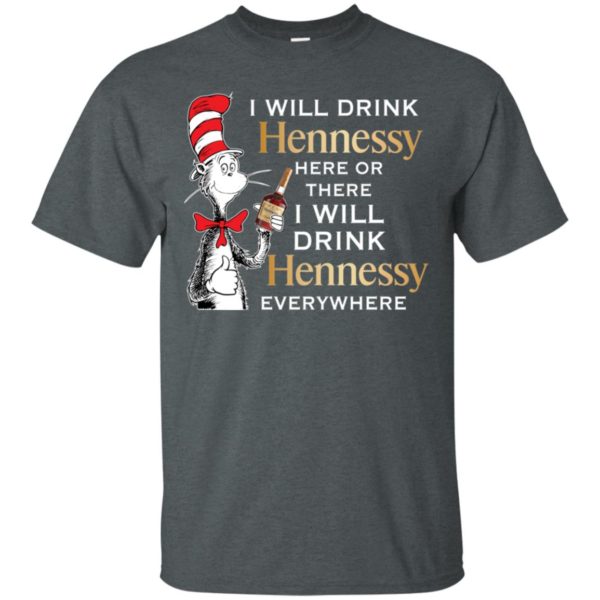 I Will Drink Hennessy Here or There Shirt