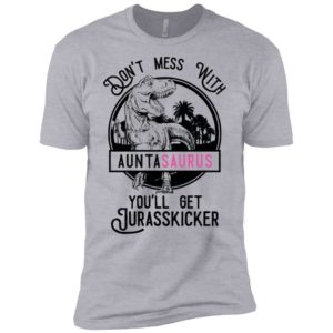 Don't Mess With Auntasaurus You'll Get Jurasskicker Shirt image Don't Mess With Auntasaurus You'll Get Jurasskicker Shirt