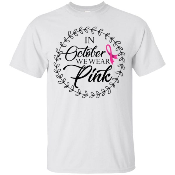 In October We Wear Pink Breast Cancer Awareness Shirt