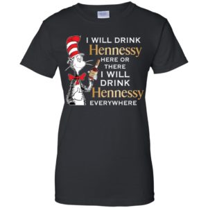 I Will Drink Hennessy Here or There Shirt image I Will Drink Hennessy Here or There Shirt