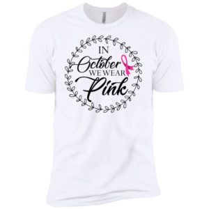 In October We Wear Pink Breast Cancer Awareness Shirt image In October We Wear Pink Breast Cancer Awareness Shirt